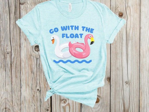 Go With The Float T-Shirt, Float Trip Shirt, Pool Day Shirt, Beach Vacation Shirt, Group Float Shirts, Swim Coverup, Trendy Summer Shirt