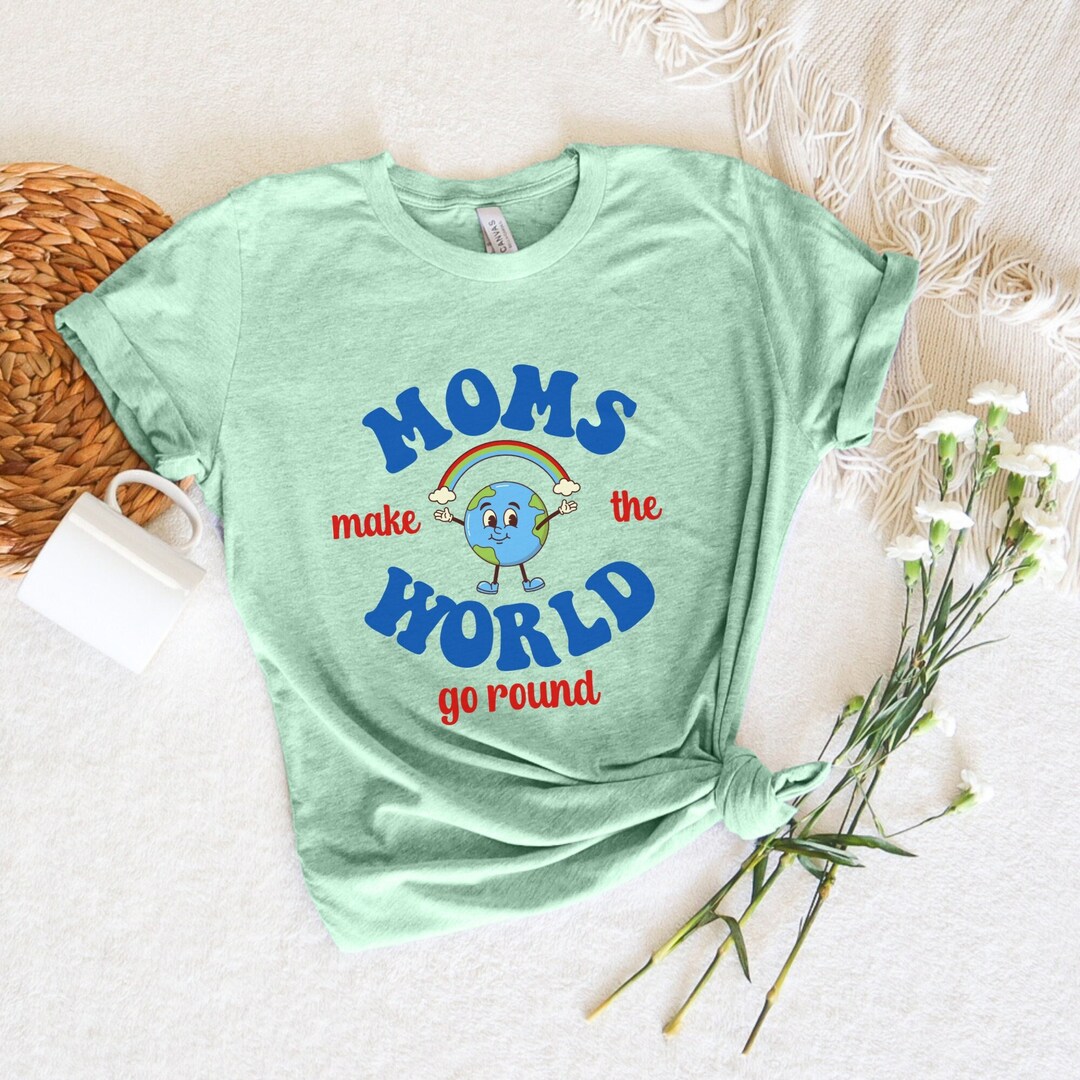 Moms Make the World Go Round, Mother's Day Shirt, Mother's Day Gift ...