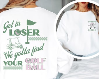 Funny Golf Sweatshirt, Get In Loser Golf Crewneck, Group Golf Crewneck, Let's Go Girls, Golf Cart Sweatshirt, Retro Golf Shirt, Golf Graphic