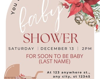 May include: Baby shower invitation with a blush pink background. The text reads "You are invited to a baby shower" in a script font. A decorative floral arrangement with red poinsettias and pinecones is featured. A baby carriage illustration is also included.