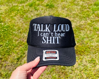 Talk Loud I Can’t Hear Custom Embroidered Trucker Hat: Foam Snapback - Choose Hat Style, Color