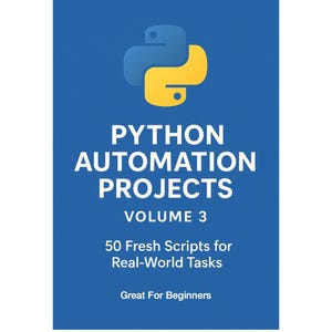 May include: A book cover in blue and white, titled "PYTHON AUTOMATION PROJECTS VOLUME 3". It displays the Python logo in blue and yellow. The text includes "50 Fresh Scripts for Real-World Tasks" and "Great For Beginners".