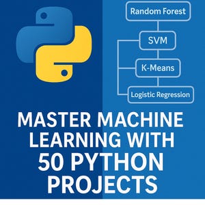 May include: A blue and yellow Python logo is in the upper left. White text reads "MASTER MACHINE LEARNING WITH 50 PYTHON PROJECTS". A flowchart shows Random Forest, SVM, K-Means, and Logistic Regression. The background is blue.