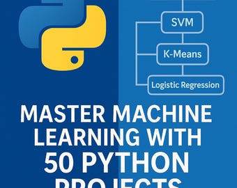 Master Machine Learning with 50 Python Projects: Beginner to Expert
