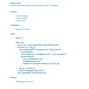 May include: A white page with the title "Project 3: Monitor Public IP and Alert on Change" and Python code. The code checks the public IP address and sends an email if it changes. Includes import statements, installation instructions, and output examples.