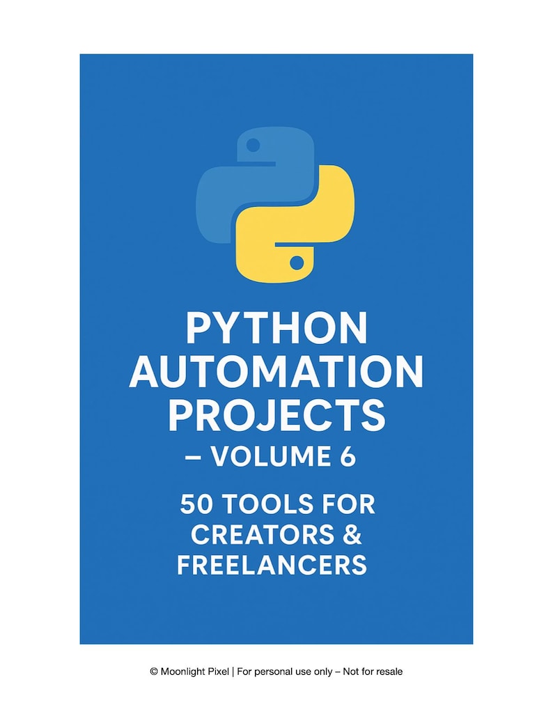 Peut inclure: Graphique bleu avec un logo Python jaune et bleu en haut. Le texte indique "PYTHON AUTOMATION PROJECTS - VOLUME 6 50 TOOLS FOR CREATORS & FREELANCERS". Le bas du graphique contient le texte "Moonlight Pixel | For personal use only - Not for resale".