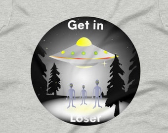 Unisex t-shirt, Get in Loser Alien t-shirt