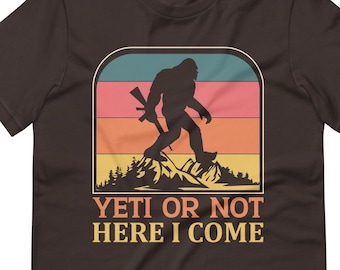 Unisex t-shirt, Yeti or Not Here I come Bigfoot t-shirt