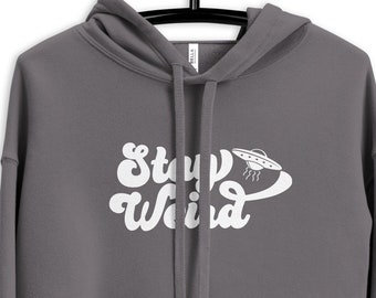Crop Hoodie Stay Weird, Gift for Her, Gift for Teen Girl, Weekend Hoodie, Summer Hoodie, Cool Gifts, UFO Shirt, Alien Shirt, Paranormal
