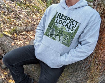 Unisex Hoodie, Respect Locals Bigfoot Hoodie