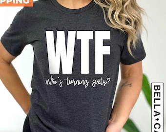 Funny 60th Birthday Shirt, WTF Bday Tee