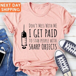 Funny Nurse Shirt, Don't Mess With Me I Get Paid To Stab People With Sharp Objects, New Nurse Gift Shirt, Nurse Life Shirt, Nursing Shirt