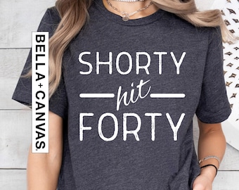 Shorty Hit Forty Shirt, Funny 40th Birthday Gift