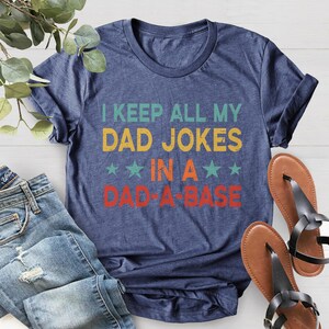 I Keep All My Dad Jokes In A Dad-a-Base Shirt, New Dad Shirt, Dad Shirt, Daddy Shirt, Father&#39;s Day Shirt, Best Dad Shirt, Gift for Dad