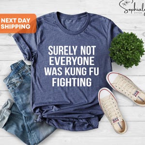 Surely Not Everyone Was Kung Fu Fighting Shirt, Kung Fu Shirt, Karate Shirt,Judo Shirt, Funny Fighting Shirt,Father&#39;s Day Gift, Gift For Him