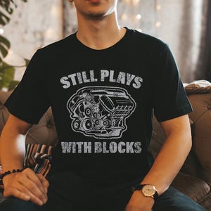 Still Plays With Blocks T-Shirt, Mechanic Dad Gift