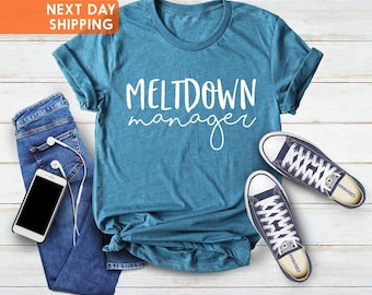 Meltdown Manager Written T-Shirt, Funny Mom Shirt, Teacher Shirt, Babysitter Shirt, Gift for Mother, Nanny Shirt, Mother Day Shirt