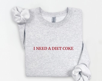 Diet Coke Sweatshirt, Diet Coke Shirt, Coke Sweatshirt, Trendy Sweatshirt, Funny Shirt, I Need A Diet Coke
