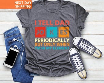 I Tell Dad Jokes Shirt, Fathers Day Shirt, I Tell Dad Jokes Periodically,Dad Jokes Shirt,Daddy Shirt,Number 1 Shirt,Best Dad,Gift For Father