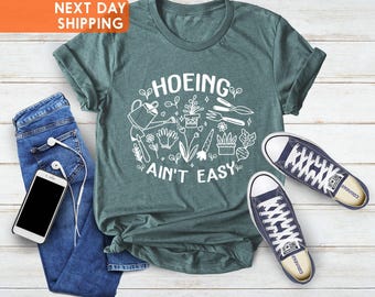Gardener T Shirt, Plant Lover Shirt, Hoeing Ain't Easy Shirt, Gift For Gardeners, Botanical Shirt, Gardening Shirt, Garden, Farmer T Shirt