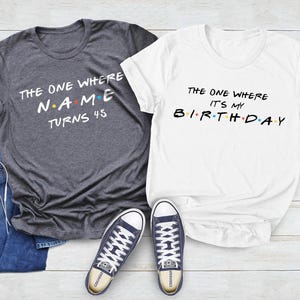 Custom The One Where Turns Birthday Shirt, Custom Age Birthday Tee, Friends Theme Birthday Party Shirt, Birthday Crew Squad Matching Shirts