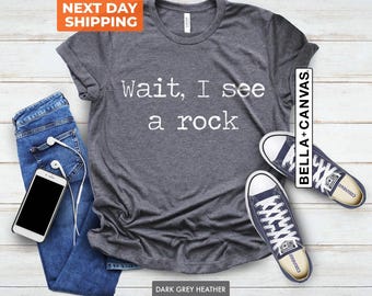 Wait I See A Rock Shirt, Funny Geologist Gift, Science Shirt, Rock Lover Shirt, Geology Teacher Tees, Rockhound Shirt, Rock Collector Shirts