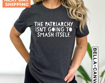 The Patriarchy Isn't Going to Smash Itself, Feminist Shirt, Smash The Patriarchy Shirt, Women Rights Equality Shirt, Social Justice Shirt