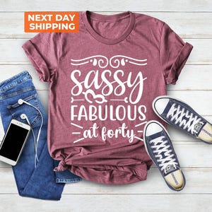 Sassy And Fabulous At Forty 40th Birthday Shirt, Birthday Gift, Birthday Tshirt, 40th Birthday Gifts for Women, 40th Birthday Gifts