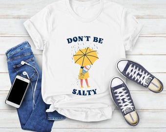 Don't Be Salty T-Shirt, Sarcastic Women's Graphic Tee