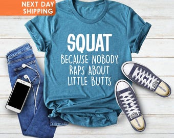 Squat Because Nobody Raps About Little Butts, Funny Workout Shirt, Muscle Shirt, Loose Shirt, Flowy Shirt, Fitness Shirt, Best Friends Shirt