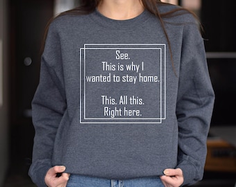 Funny Sweatshirt, See This Is Why I Wanted To Stay Home This All This Right Here Shirt, Funny Sarcastic Introvert Shirt, Funny Saying Shirt