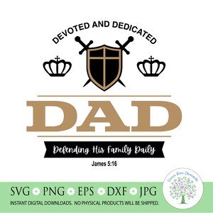 May include: A digital design featuring the word "DAD" in a bold, gold color, with the text "Defending His Family Daily" below. The design includes a shield, swords, and crowns, with the words "Devoted and Dedicated" above. The Bible verse James 5:16 is also included.