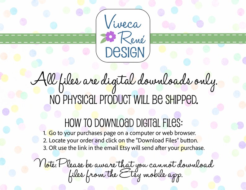 May include: A digital download notice with a confetti background. The text reads "All files are digital downloads only. NO PHYSICAL PRODUCT WILL BE SHIPPED. HOW TO DOWNLOAD DIGITAL FILES: 1. Go to your purchases page on a computer or web browser. 2. Locate your order and click on the "Download Files" button. 3. OR use the link in the email Etsy will send after your purchase. Note: Please be aware that you cannot download files from the Etsy mobile app."