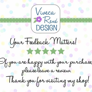May include: A white background with colourful confetti dots. The text "Viveca Ren&eacute; DESIGN" is in a blue box with a green flower. The text "Your Feedback Matters!" is in black cursive font with five green stars below. The text "If you are happy with your purchase, please leave a review. Thank you for visiting my shop!" is in black cursive font.