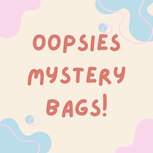 May include: A light pink and blue abstract background with the text "OOPSIES MYSTERY BAGS!" in red.
