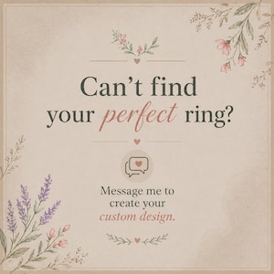 May include: A beige background with floral accents and text that reads "Can't find your perfect ring?" and "Message me to create your custom design."