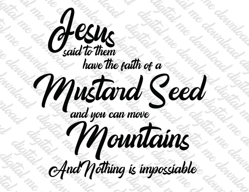Jesus Said, With the Faith of a Mustard Seed, Png, Pdf, Eps, Jpeg Files ...