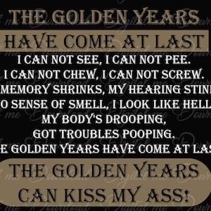 The Golden Years, 2 layouts, pdf, jpg, eps, svg, png, DIY projects, crafts for use with cricut, printing, sublimation, tee shirt, mug, signs