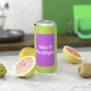 She&#39;ll Be Right Slim Can Cooler, Setlzer Holder, Drink Cooler, Beverage Holder, Stubby Holder, Summer Drinks, Outdoor Drinking
