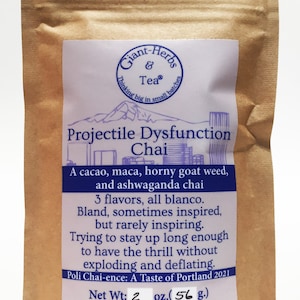 May include: A brown paper bag with a white label that reads "Giant-Herbs & Tea" and "Projectile Dysfunction Chai". The label also includes the text "A cacao, maca, horny goat weed, and ashwaganda chai" and "Net Wt: 2 oz. (56 g.)".