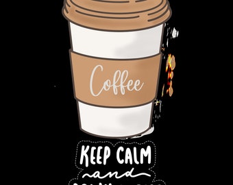 Keep calm and drink coffee