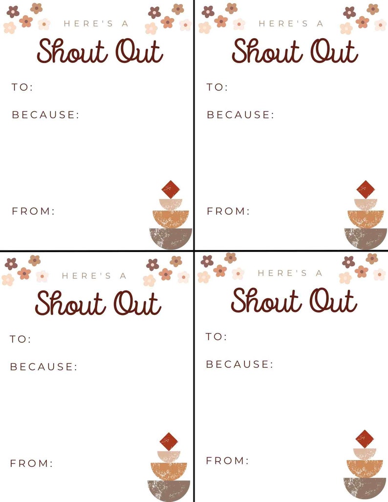 May include: Four printable cards with a brown and white geometric design and the text "Here's a Shout Out" with lines for "To:", "Because:", and "From:".