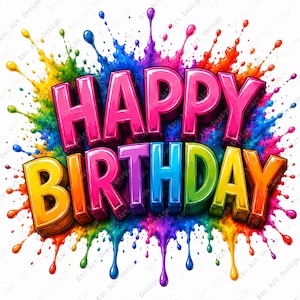 May include: A vibrant, colorful graphic with the words "HAPPY BIRTHDAY" in large, 3D letters. The text is surrounded by a splash of rainbow-colored paint, with drips and splatters adding to the celebratory feel. The background is white.