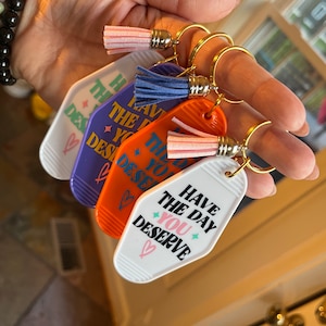 Have The Day You Deserve Hotel Keychain, keychain, backpack tag, luggage tag