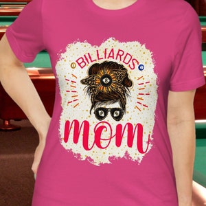 Billiards Messy Bun Mom, Billiards Shirt, Funny Woman's Shirt For Billiards or Pool Player, Billiard And Pool Gifts For Mother