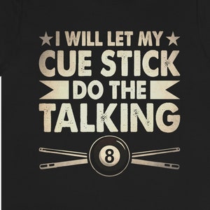 I Will Let My Cue Stick Do The Talking, Billiards Shirt, Funny Shirt For Billiards or Pool Player, Gifts For Billiards Player
