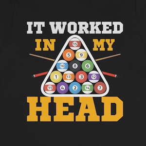 Funny Billiards Shirt, It Worked In My Head, Funny Shirt For Billiards or Pool Player, Gifts For Billiards Player, Billiard And Pool Gifts