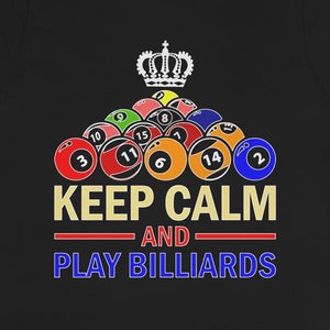 Keep Calm And Play Billiards, Billiards Shirt, Funny Shirt For Billiards or Pool Player, Gifts For Billiards Player, Billiard And Pool Gifts