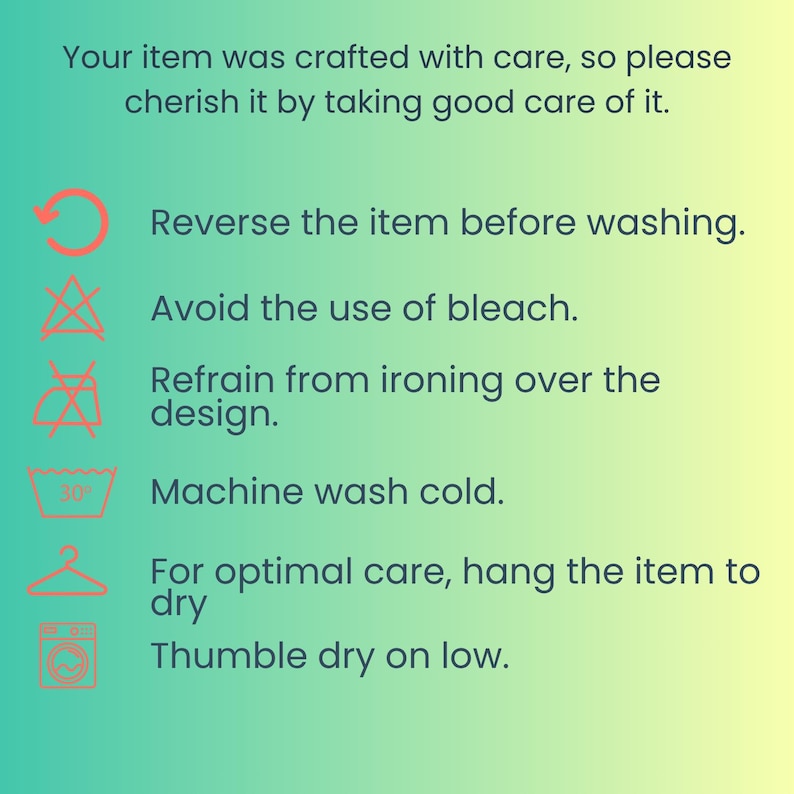 instructions on how to properly care for an item, such as washing it, avoiding the use of bleach, refraining from ironing over the design, and hanging it to dry. The instructions are written in a clear and concise manner, without any redundancy or vague wording.