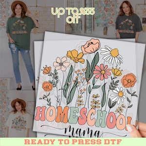 May include: A ready-to-press DTF transfer featuring a floral design with daisies, poppies, and other flowers in shades of orange, pink, and yellow. The words "HOMESCHOOL mama" are in a retro font. The image also shows a green t-shirt with the same design.